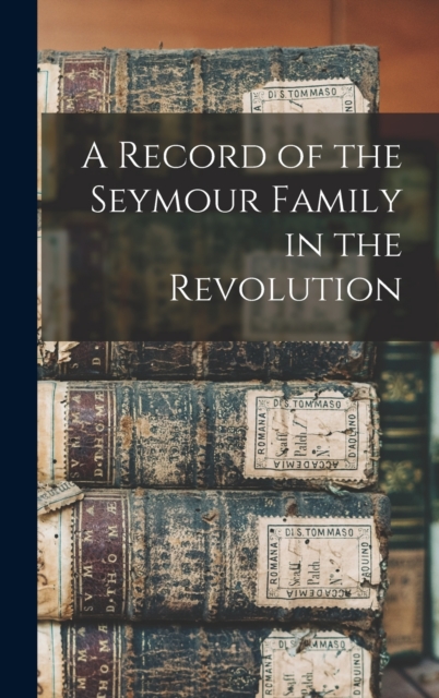 A Record of the Seymour Family in the Revolution