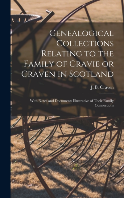 Genealogical Collections Relating to the Family of Cravie or Craven in Scotland