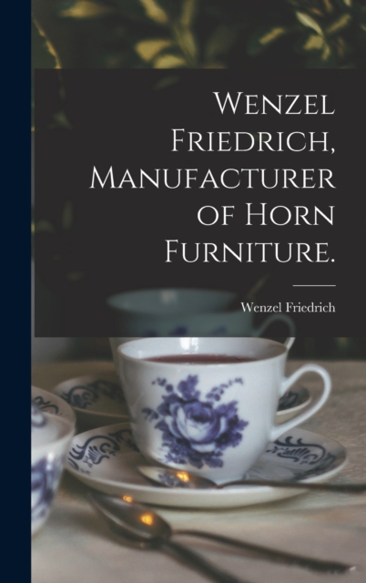 Wenzel Friedrich, Manufacturer of Horn Furniture.