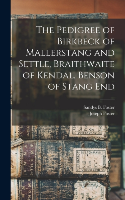 The Pedigree of Birkbeck of Mallerstang and Settle, Braithwaite of Kendal, Benson of Stang End