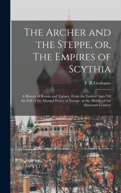 The Archer and the Steppe, or, The Empires of Scythia