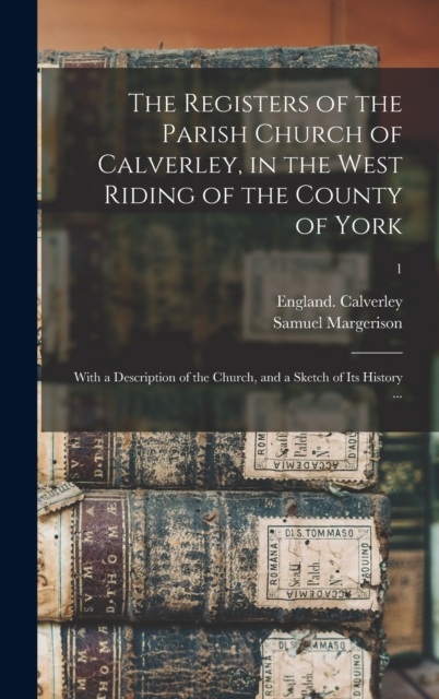 The Registers of the Parish Church of Calverley, in the West Riding of the County of York