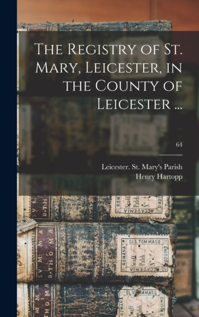 The Registry of St. Mary, Leicester, in the County of Leicester ...; 64