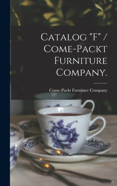 Catalog "F" / Come-Packt Furniture Company.