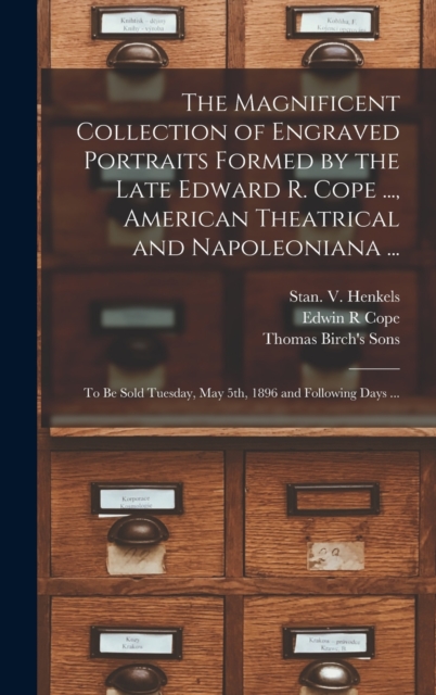 The Magnificent Collection of Engraved Portraits Formed by the Late Edward R. Cope ..., American Theatrical and Napoleoniana ...
