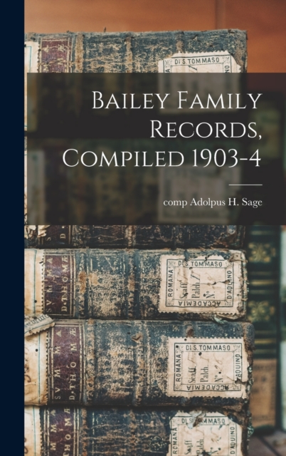 Bailey Family Records, Compiled 1903-4
