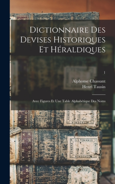 Dictionnaire Des Devises Historiques Et Heraldiques