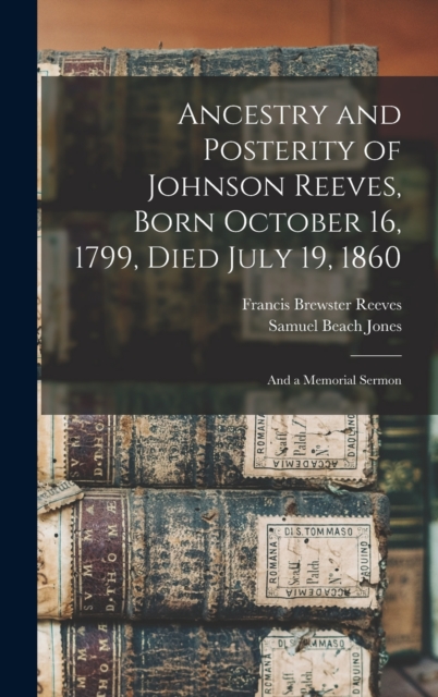Ancestry and Posterity of Johnson Reeves, Born October 16, 1799, Died July 19, 1860
