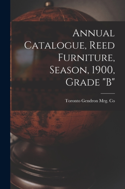 Annual Catalogue, Reed Furniture, Season, 1900, Grade "B"