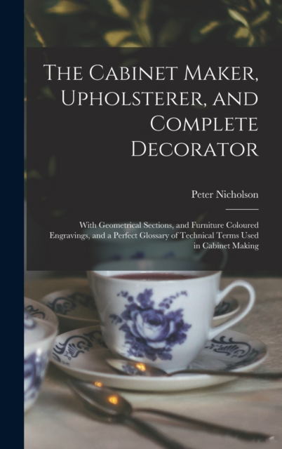 The Cabinet Maker, Upholsterer, and Complete Decorator
