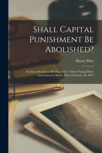 Shall Capital Punishment Be Abolished? [microform]