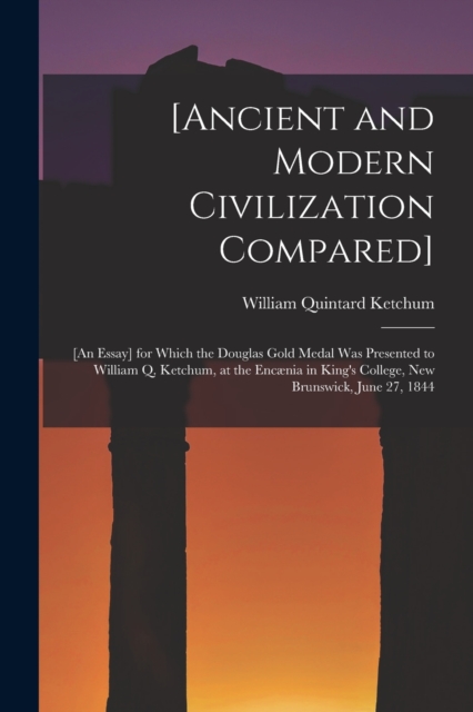 [Ancient and Modern Civilization Compared] [microform]