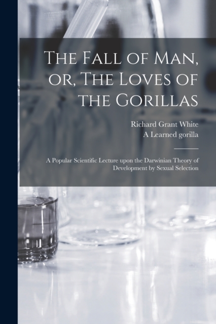 The Fall of Man, or, The Loves of the Gorillas [microform]