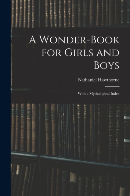 A Wonder-Book for Girls and Boys