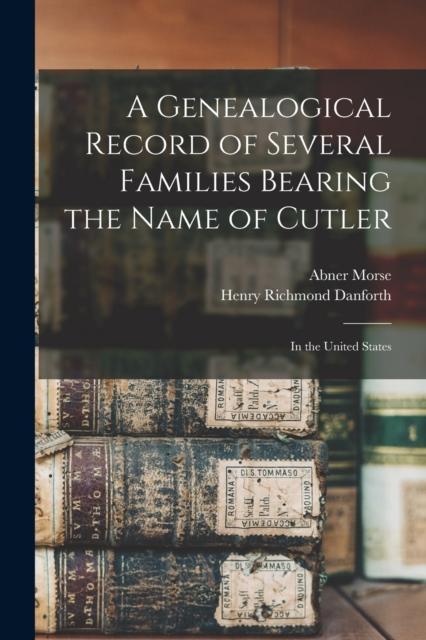 A Genealogical Record of Several Families Bearing the Name of Cutler