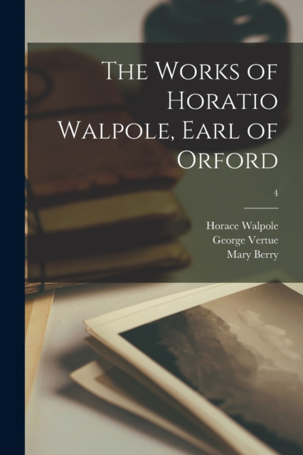 The Works of Horatio Walpole, Earl of Orford; 4