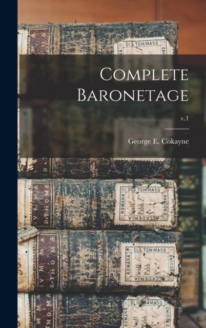 Complete Baronetage; v.1