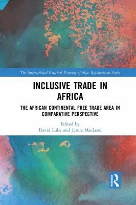 Inclusive Trade in Africa : The African Continental Free Trade Area in Comparative Perspective