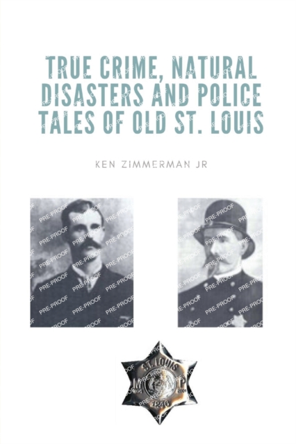 True Crime, Natural Disasters and Police Tales of Old St. Louis