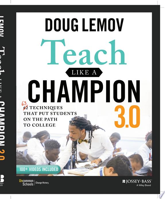 Teach Like a Champion 3.0 : 63 Techniques that Put Students on the Path to College