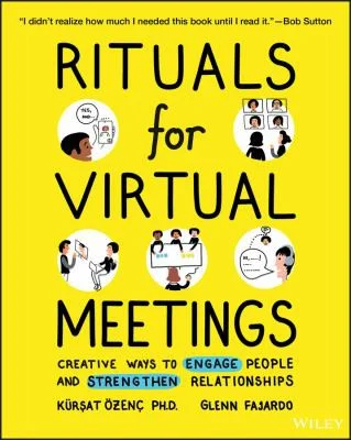 Rituals for Virtual Meetings : Creative Ways to Engage People and Strengthen Relationships