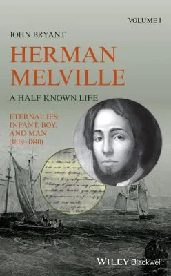 Herman Melville : A Half Known Life Volume 1