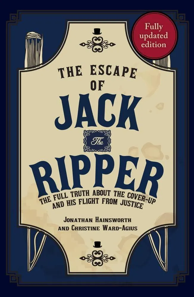 The Escape of Jack the Ripper : The Full Truth About the Cover-up and His Flight from Justice