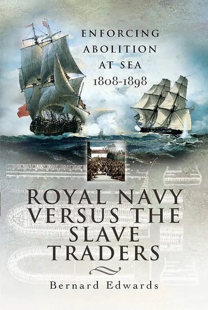 Royal Navy Versus the Slave Traders : Enforcing Abolition at Sea 1808-1898