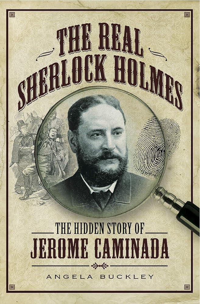 The Real Sherlock Holmes : The Hidden story of Jerome Caminada