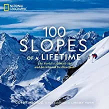 100 Slopes of a Lifetime : The World's Ultimate Ski and Snowboard Destinations