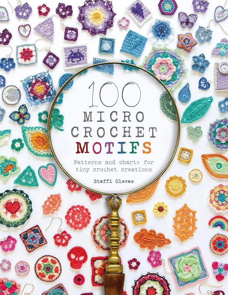 100 Micro Crochet Motifs : Patterns and Charts for Tiny Crochet Creations