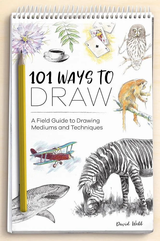 101 Ways to Draw : A Field Guide to Drawing Mediums and Techniques