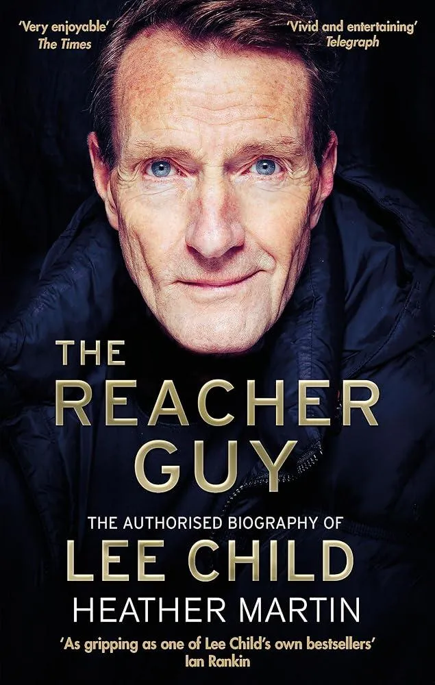 The Reacher Guy : The Authorised Biography of Lee Child