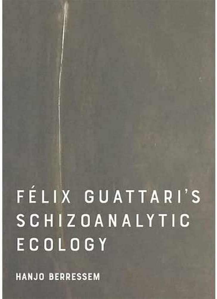 Felix Guattari's Schizoanalytic Ecology