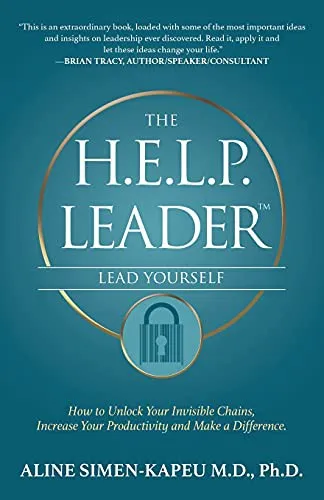 The H.E.L.P. Leader - Lead Yourself : How to Unlock Your Invisible Chains, Increase Your Productivity and Make a Difference