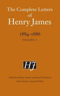 The Complete Letters of Henry James, 1884–1886 : Volume 2