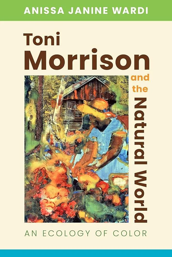 Toni Morrison and the Natural World : An Ecology of Color