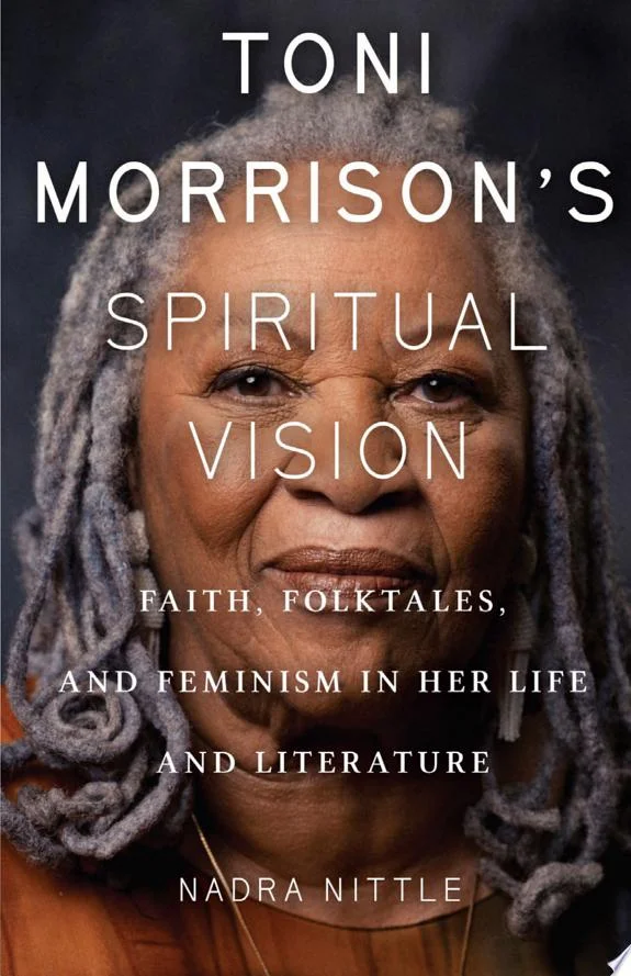 Toni Morrison's Spiritual Vision : Faith, Folktales, and Feminism in Her Life and Literature