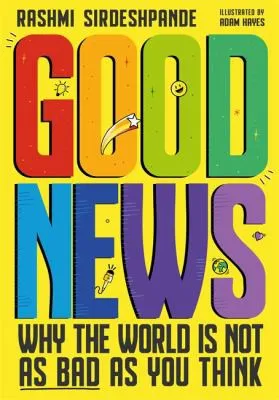 Good News : Why the World is Not as Bad as You Think