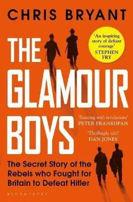 The Glamour Boys : The Secret Story of the Rebels who Fought for Britain to Defeat Hitler