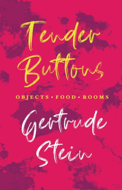 Tender Buttons - Objects. Food. Rooms.;With an Introduction by Sherwood Anderson