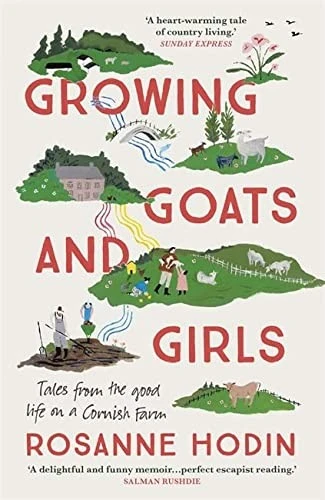 Growing Goats and Girls : Living the Good Life on a Cornish Farm - ESCAPISM AT ITS LOVELIEST