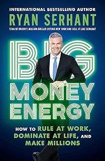 Big Money Energy : How to Rule at Work, Dominate at Life, and Make Millions