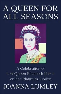 A Queen for All Seasons : A Celebration of Queen Elizabeth II