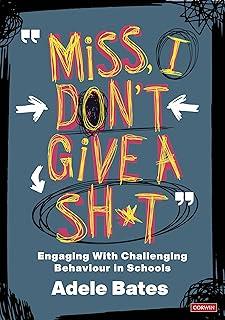 "Miss, I don’t give a sh*t" : Engaging with challenging behaviour in schools