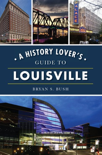 History Lover's Guide to Louisville