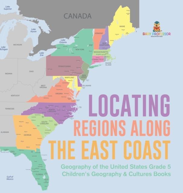 Locating Regions Along the East Coast Geography of the United States Grade 5 Children's Geography & Cultures Books