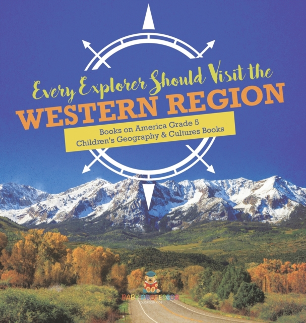 Every Explorer Should Visit the Western Region Books on America Grade 5 Children's Geography & Cultures Books
