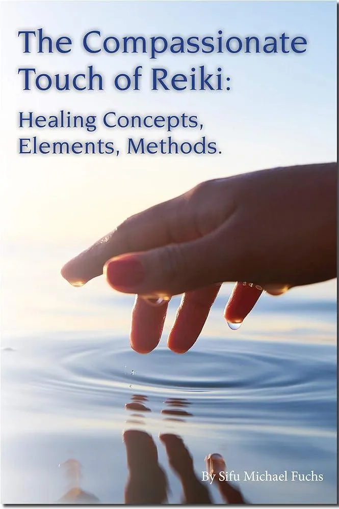 The Compassionate Touch of Reiki : Healing Concepts, Elements, Methods