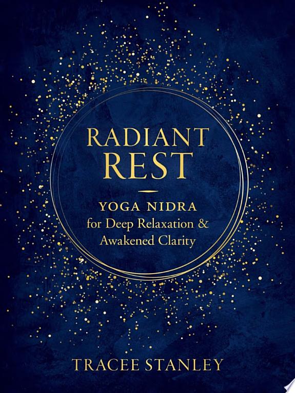 Radiant Rest : Yoga Nidra for Deep Relaxation and Awakened Clarity